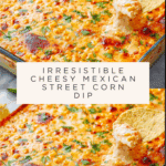 Cheesy Baked Mexican Street Corn Dip Recipe