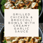 grilled chicken & broccoli bowls with creamy garlic sauce Recipe