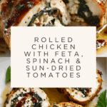 Rolled Up Chicken with Feta, Spinach, and Sun-Dried Tomatoes