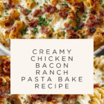 Creamy Chicken Bacon Ranch Pasta Bake Recipe